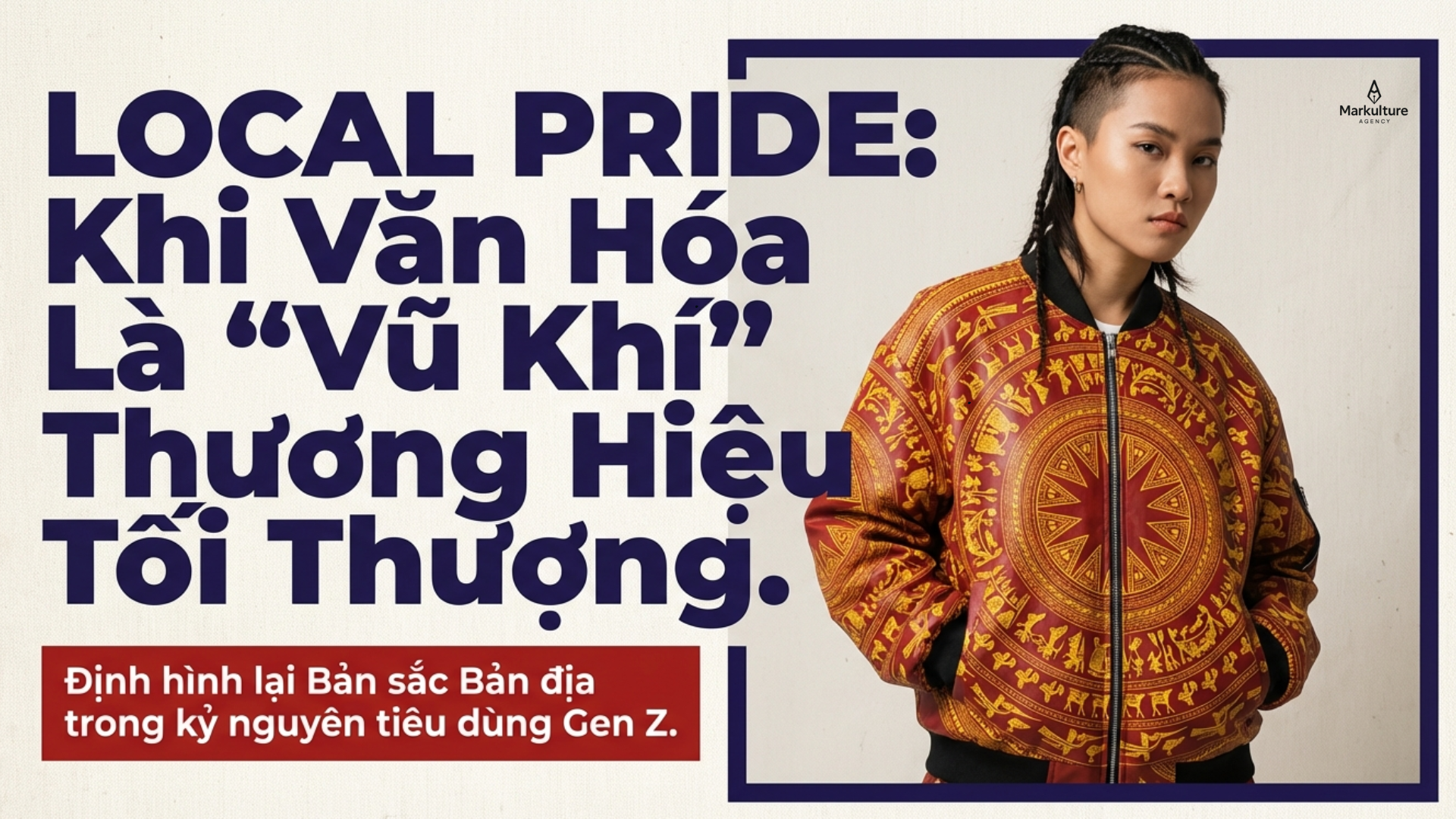 Local Pride & Bản sắc bản địa: Khi văn hóa là "Vũ khí" Brand